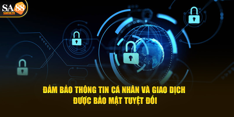 Đảm bảo thông tin cá nhân và giao dịch được bảo mật tuyệt đối tại sảnh