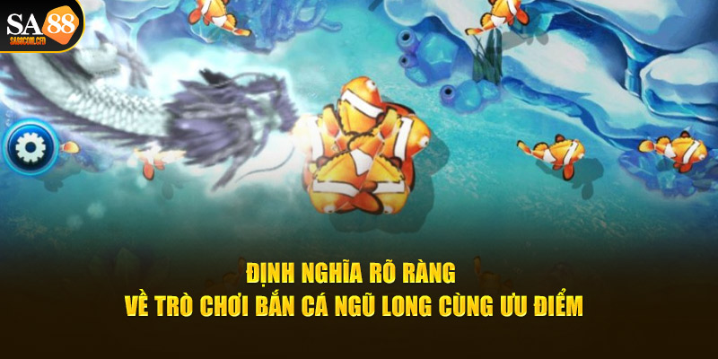 Định nghĩa rõ ràng về trò chơi bắn cá ngũ long cùng ưu điểm