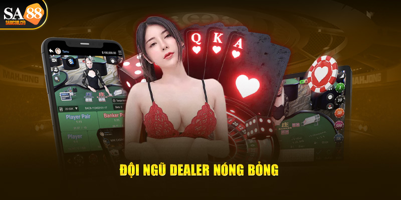 Đội ngũ dealer sa88 casino nóng bỏng