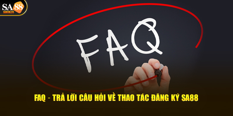 FAQ – Trả lời câu hỏi về thao tác đăng ký SA88