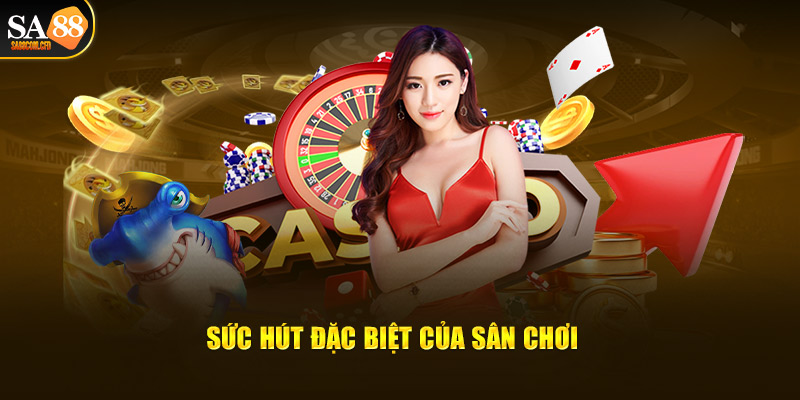 Sức hút đặc biệt của sảnh casino Sa 88