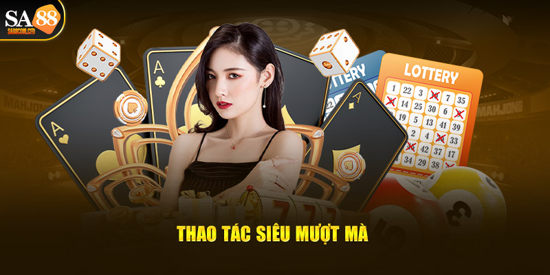 Thao tác siêu mượt mà tại SA88.com