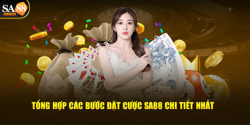 Tổng hợp các bước đặt cược SA88 chi tiết nhất