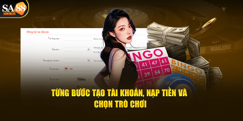 Từng bước tạo tài khoản, nạp tiền và chọn trò chơi tại nền tảng